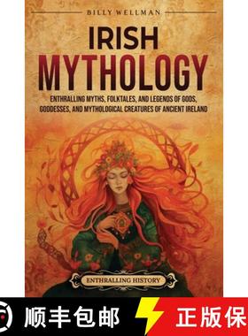 预订 Irish Mythology: Enthralling Myths, Folktales, and Legends of Gods, Goddesses, and Mythological ... [9798887653631]