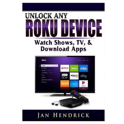 【4周达】Unlock Any Roku Device: Watch Shows, TV, & Download Apps [9780359685301]