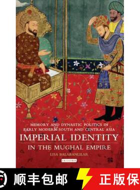 预订 Imperial Identity in the Mughal Empire: Memory and Dynastic Politics in Early Modern South and C... [9781784531287]