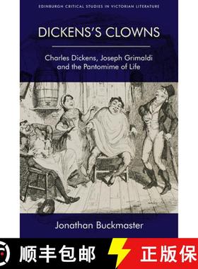 【3-4周达】Dickens's Clowns: Charles Dickens, Joseph Grimaldi and the Pantomime of Life [9781474406956]