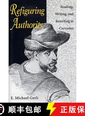 【3-4周达】Refiguring Authority: Reading, Writing, and Rewriting in Cervantes [9780813119229]