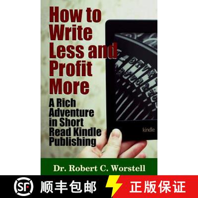 【3-4周达】How to Write Less and Profit More - A Rich Adventure In Short Read Kindle Publishing [9781329835696]