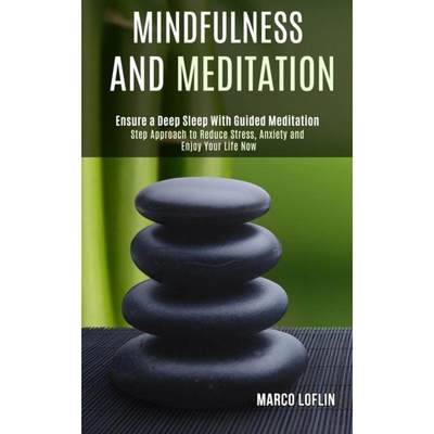 【4周达】Mindfulness and Meditation: Step Approach to Reduce Stress, Anxiety and Enjoy Your Life Now ... [9781989990988]