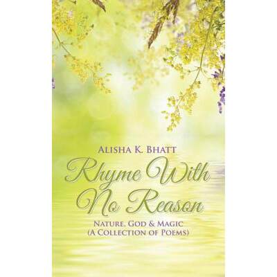 【4周达】Rhyme With No Reason: Nature, God & Magic (A Collection of Poems) [9781482841473]