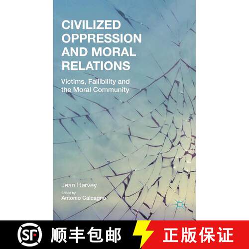 【3-4周达】Civilized Oppression and Moral Relations : Victims, Fallibility, and the Moral Community (... [9781349506002]