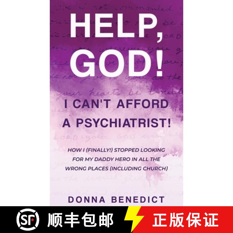 【2-3周达】Help, God! I Can't Afford a Psychiatrist! : How I (Finally!) Stopped Looking for My Daddy ... [9781964143040]