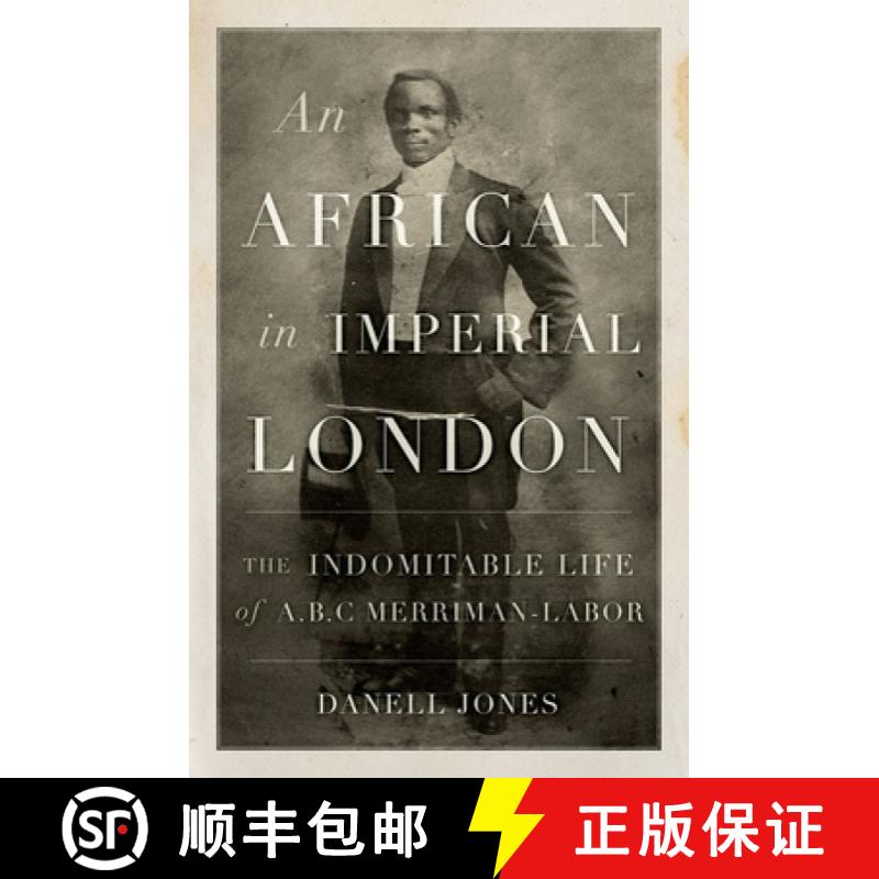【2-3周达】An African in Imperial London: The Indomitable Life of A.B.C. Merriman-Labor [9781849049603]