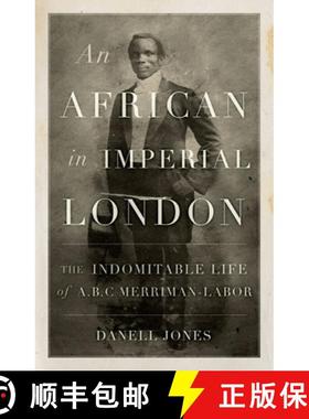 【3-4周达】An African in Imperial London: The Indomitable Life of A.B.C. Merriman-Labor [9781849049603]