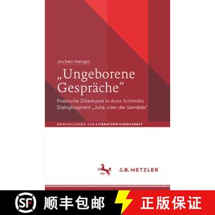 【3-4周达】Ungeborene Gespräche : Poetische Zitierkunst in Arno Schmidts Dialogfragment Julia, o... [9783662715079]