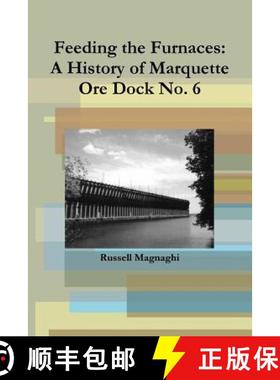 【3-4周达】Feeding the Furnaces: A History of Marquette Ore Dock No. 6 [9781257658664]