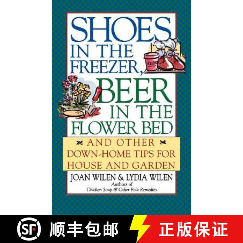 【3-4周达】Shoes in the Freezer, Beer in the Flower Bed: And Other Down-Home Tips for House and Garden [9780684804569]