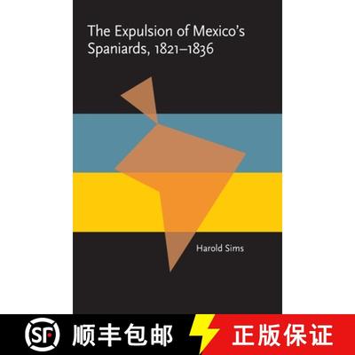 【3-4周达】Expulsion of Mexico's Spaniards, 1821-1836, The [9780822985242]