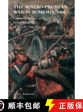 【3-4周达】The Austro-Prussian War in Bohemia, 1866: Otherwise Known as The Seven Weeks' War or Needl... [9781783314782]