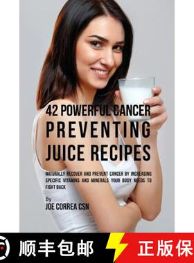 【3-4周达】42 Powerful Cancer Preventing Juice Recipes: Naturally Recovery and Prevent Cancer by Incr... [9781635312881]