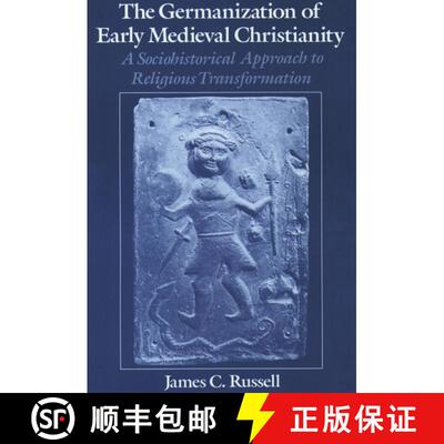【3-4周达】The Germanization of Early Medieval Christianity: A Sociohistorical Approach to Religious ... [9780195104660]