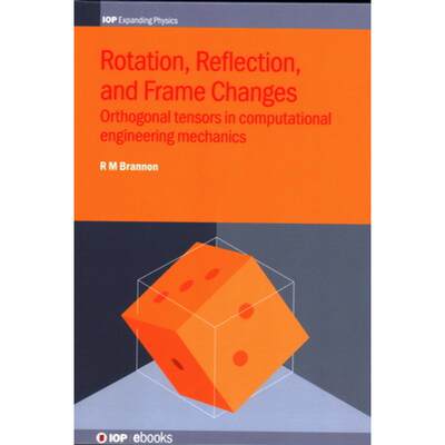 【4周达】Rotation, Reflection, and Frame Changes : Orthogonal tensors in computational engineering me... [9780750314527]