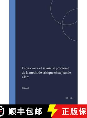 预订 Entre Croire Et Savoir: Le Probleme de La Methode Critique Chez Jean Le Clerc [9789004080911]