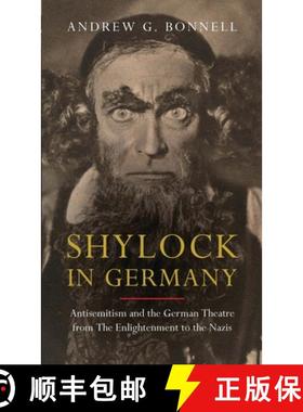 预订 Shylock in Germany: Antisemitism and the German Theatre from The Enlightenment to the Nazis [9781350172456]