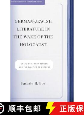 【3-4周达】German-Jewish Literature in the Wake of the Holocaust: Grete Weil, Ruth Kluger, and the Po... [9781403966575]