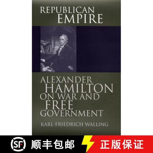 预订 精装 Republican Empire – Alexander Hamilton on War and Free Government [9780700609703]