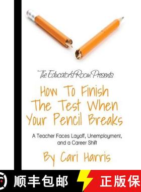 【3-4周达】How to Finish the Test When Your Pencil Breaks: A Teacher Faces Layoff, Unemployment, and ... [9780615815145]