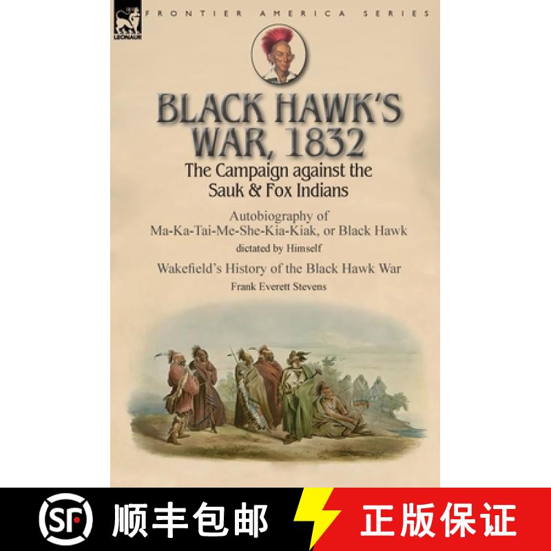 【2-3周达】Black Hawk's War, 1832: The Campaign against the Sauk & Fox Indians-Autobiography of Ma-Ka... [9781782827504]