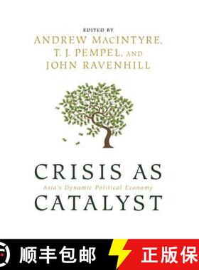 【3-4周达】Crisis as Catalyst: Asia's Dynamic Political Economy [9780801447143]
