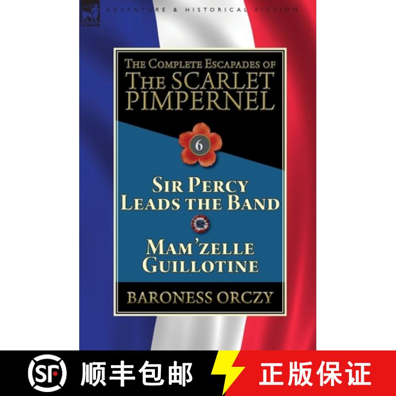 【2-3周达】The Complete Escapades of the Scarlet Pimpernel: Volume 6-Sir Percy Leads the Band & Mam'z... [9781782827405]