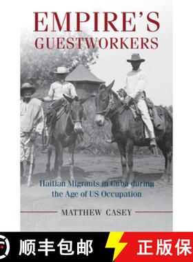 【3-4周达】Empire's Guestworkers: Haitian Migrants in Cuba during the Age of US Occupation - Empire's... [9781107127692]