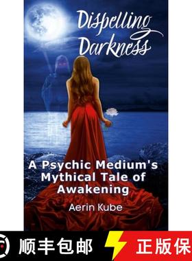 【3-4周达】Dispelling Darkness: A Psychic Medium's Mythical Tale of Awakening [9781716086496]