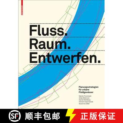 【3-4周达】Fluss.Raum.Entwerfen: Planungsstrategien Für Urbane Fließgewässer [9783034606868]