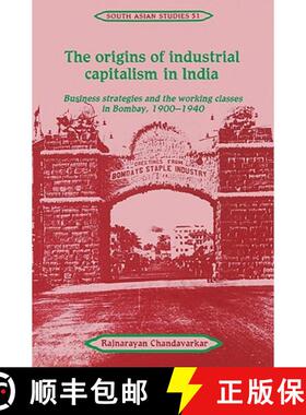 【3-4周达】Origins of Industrial Capitalism in India: Business Strategies and the Working Classes in ... [9780521525954]