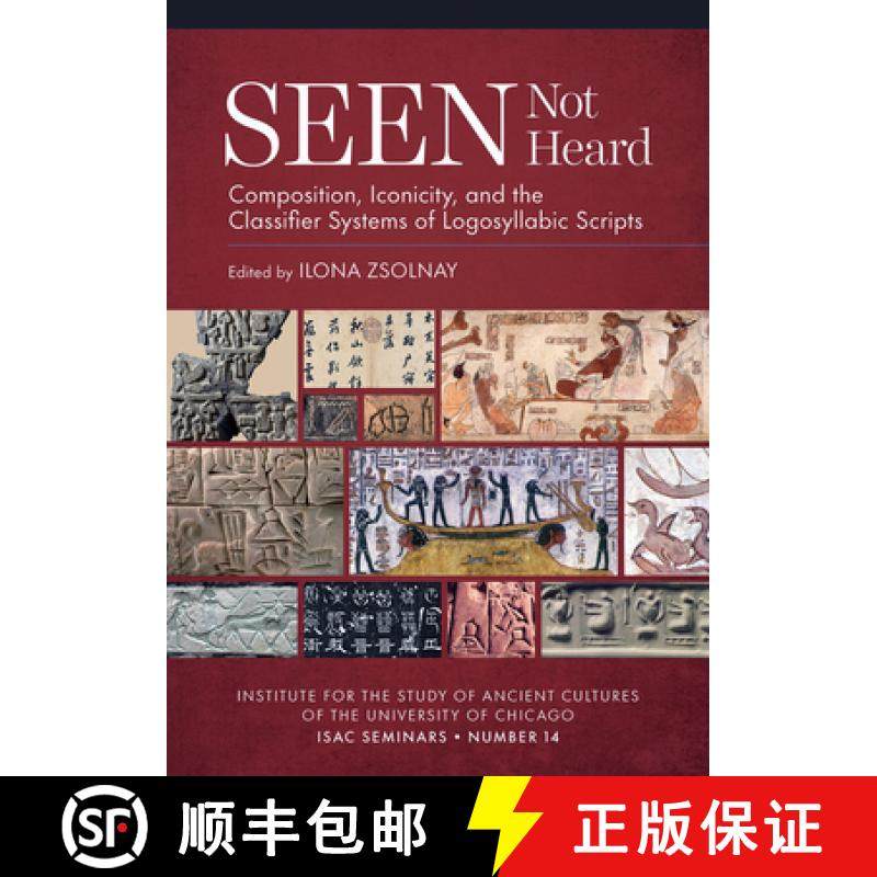 【3-4周达】Seen Not Heard : Composition, Iconicity, and the Classifier Systems of Logosyllabic Scripts [9781614910855]