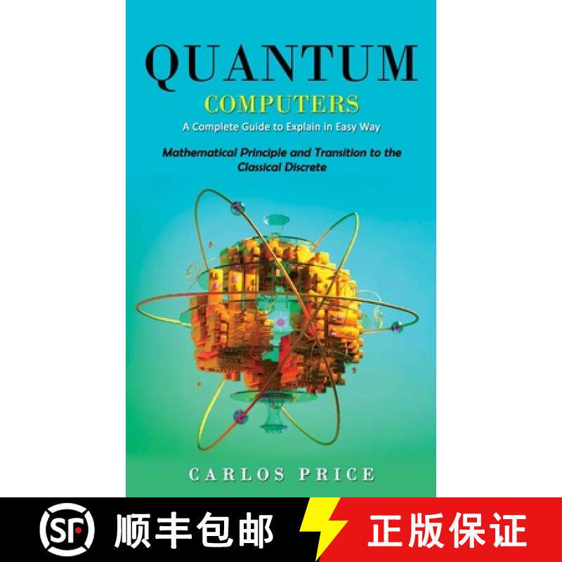 预订 Quantum Computers: A Complete Guide to Explain in Easy Way(Mathematical Principle and Transition... [9781990373725]