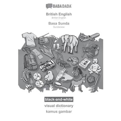 【4周达】BABADADA black-and-white, British English - Basa Sunda, visual dictionary - kamus gambar: Br... [9783366110507]