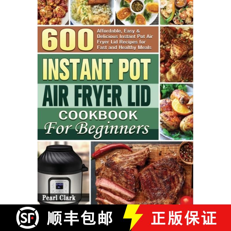 【3-4周达】Instant Pot Air Fryer Lid Cookbook for Beginners: 600 Affordable, Easy & Delicious Ins... [9781801249478]