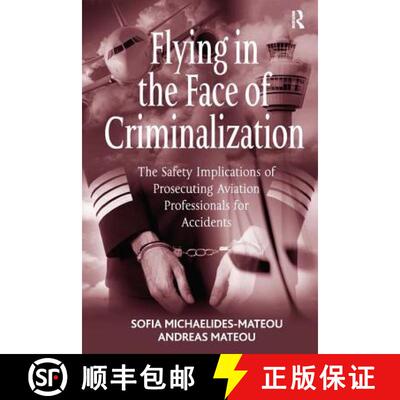 【3-4周达】Flying in the Face of Criminalization : The Safety Implications of Prosecuting Aviation Pr... [9781138278707]
