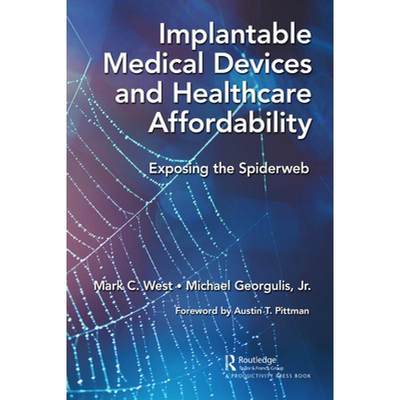 【4周达】Implantable Medical Devices and Healthcare Affordability: Exposing the Spiderweb [9781032430546]