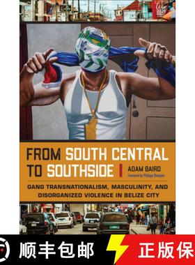 预订 From South Central to Southside: Gang Transnationalism, Masculinity, and Disorganized Violence i... [9781439923337]