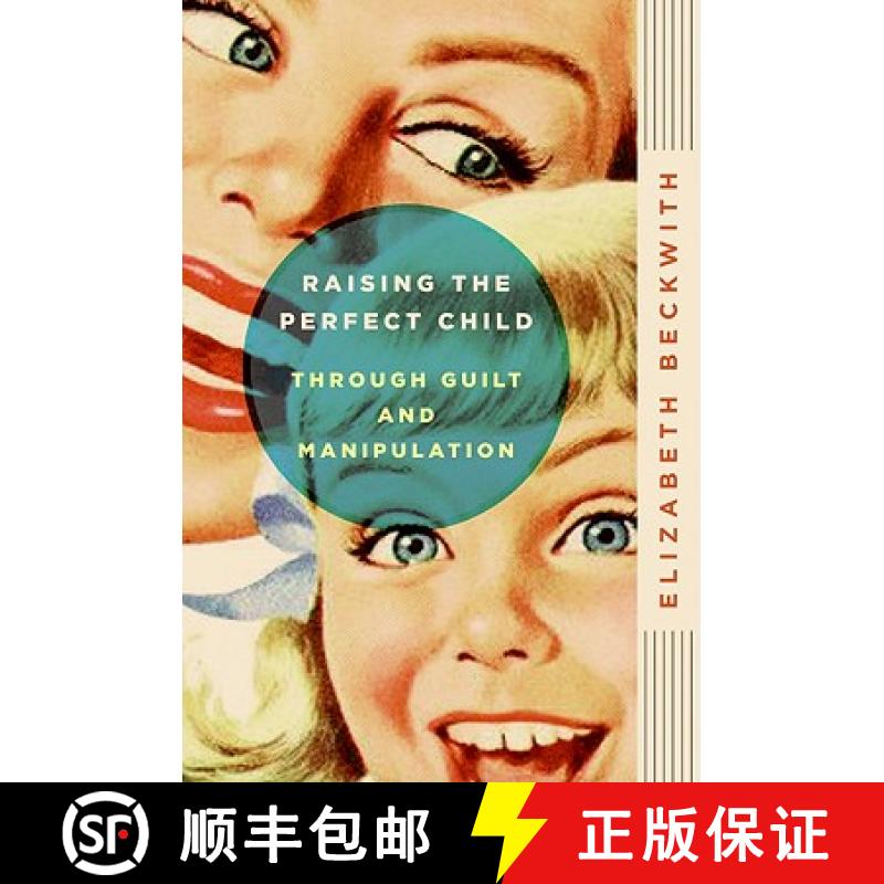 【4周达】Raising the Perfect Child Through Guilt and Manipulation [9780061759574]