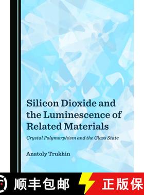 预订 Silicon Dioxide and the Luminescence of Related Materials: Crystal Polymorphism and the Glass State [9781527571310]