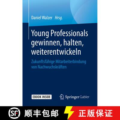 【3-4周达】Young Professionals gewinnen, halten, weiterentwickeln: Zukunftsfähige Mitarbeiterbindung... [9783658268749]