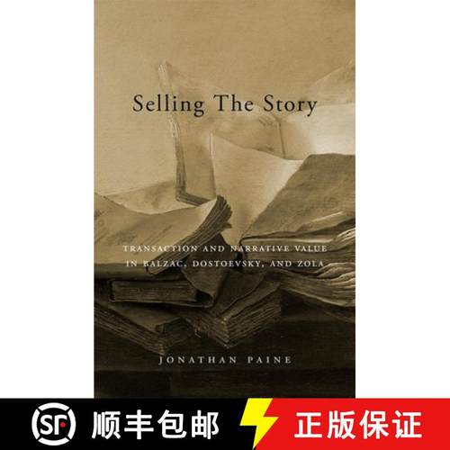【3-4周达】Selling the Story: Transaction and Narrative Value in Balzac, Dostoevsky, and Zola [9780674988439]
