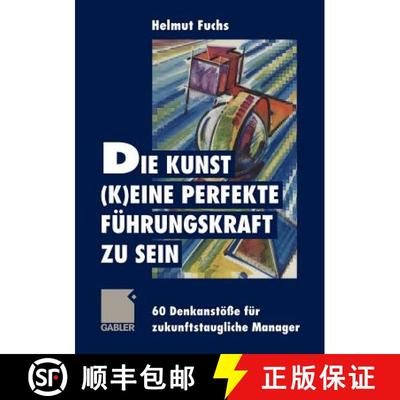 【3-4周达】Die Kunst, (k)eine perfekte Führungskraft zu sein : 60 Denkanstöße für zukunftstauglic... [9783322827678]