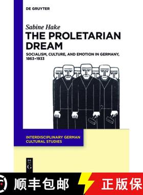 预订 The Proletarian Dream: Socialism, Culture, and Emotion in Germany, 1863-1933 [9783110549362]