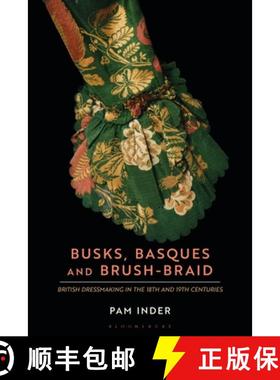 预订 Busks, Basques and Brush-Braid: British dressmaking in the 18th and 19th centuries [9781350242838]