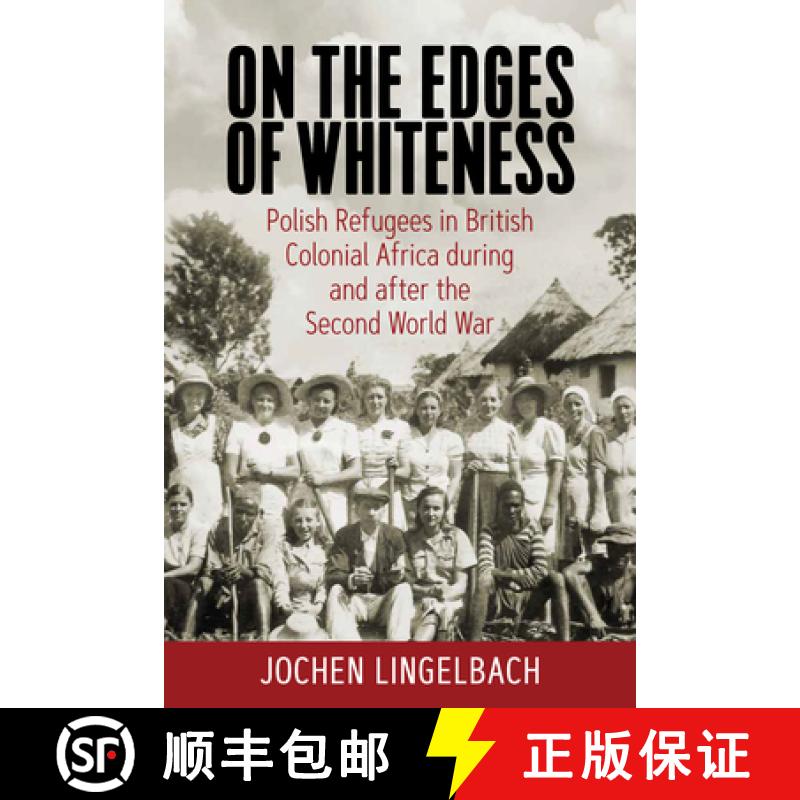 【3-4周达】On the Edges of Whiteness: Polish Refugees in British Colonial Africa During and After the... [9781800739123]