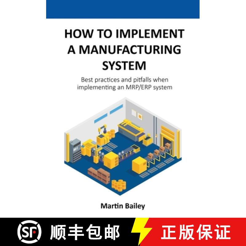【2-3周达】How to implement a manufacturing system: Best practices and pitfalls when implementing an ... [9781527249264]