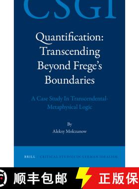 预订 Quantification: Transcending Beyond Frege's Boundaries: A Case Study in Transcendental-Metaphysi... [9789004222694]