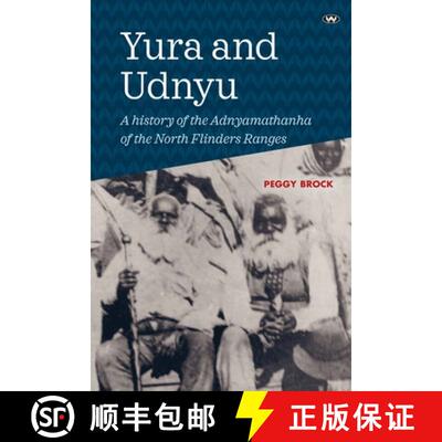 【3-4周达】Yura and Udnyu: A history of the Adnyamathanha of the North Flinders Ranges [9781743056738]